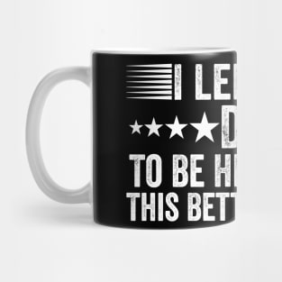 I-Left-My-Dog-To-Be-Here-This-Better-Be-Good Mug